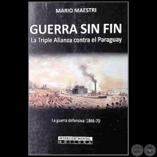 LA GUERRA SIN FIN - La Campaa Ofensiva 1866 1870 - Autor: MARIO MAESTRI - Ao 2018